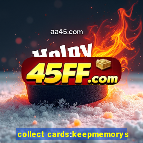 collect cards:keepmemorys